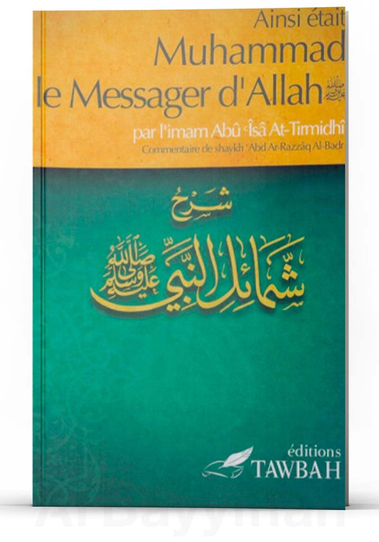 Ainsi était Muhammad le messager d'Allah - Imâm Abû Îsâ At-Tirmidhi - Édition Tawbah